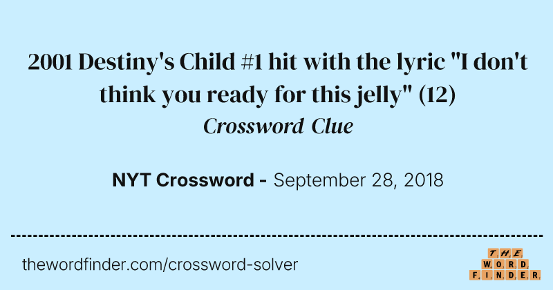 2001 Destiny's Child #1 hit with the lyric "I don't think you ready for this jelly" crossword clue image