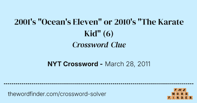 2001's "Ocean's Eleven" or 2010's "The Karate Kid" crossword clue image