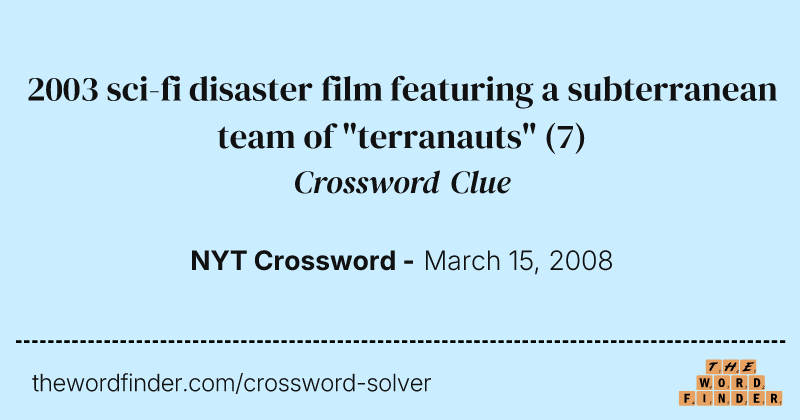 2003 sci-fi disaster film featuring a subterranean team of "terranauts" crossword clue image