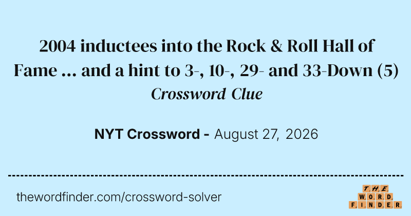 2004 inductees into the Rock & Roll Hall of Fame ... and a hint to 3-, 10-, 29- and 33-Down crossword clue image