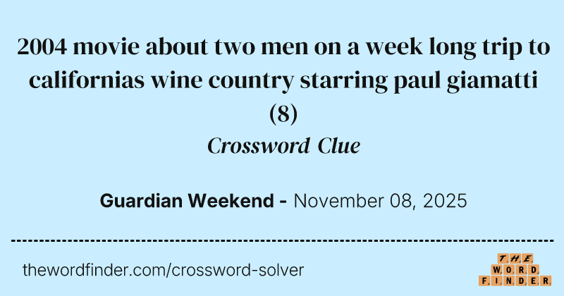 2004 movie about two men on a week long trip to californias wine country starring paul giamatti crossword clue image