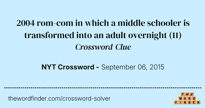 2004 rom-com in which a middle schooler is transformed into an adult overnight crossword clue image