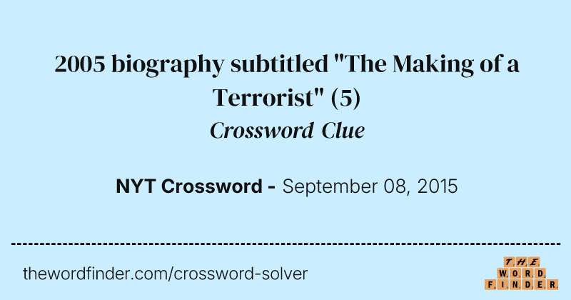 2005 biography subtitled "The Making of a Terrorist" crossword clue image