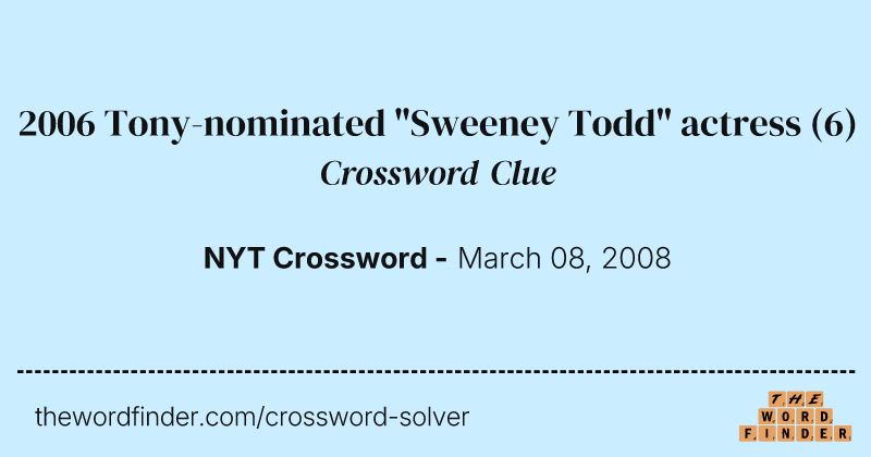 2006 Tony-nominated "Sweeney Todd" actress crossword clue image