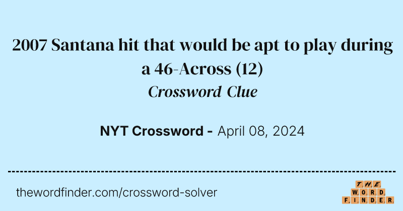 2007 Santana hit that would be apt to play during a 46-Across crossword clue image