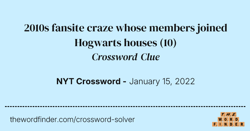 2010s fansite craze whose members joined Hogwarts houses crossword clue image
