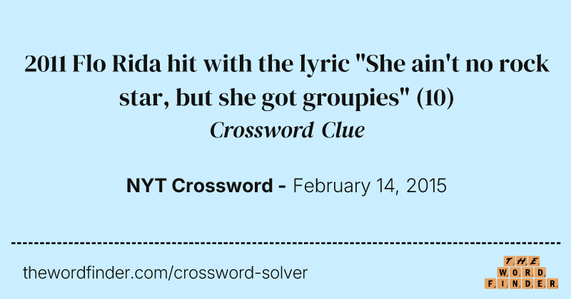 2011 Flo Rida hit with the lyric "She ain't no rock star, but she got groupies" crossword clue image