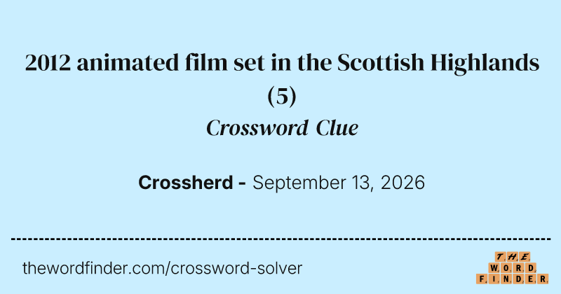 2012 animated film set in the Scottish Highlands crossword clue image