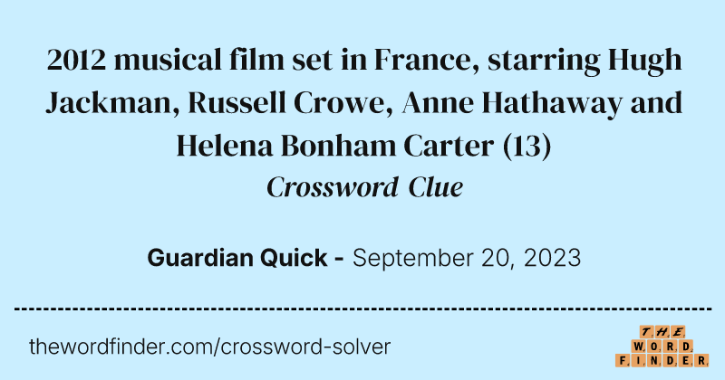 2012 musical film set in France, starring Hugh Jackman, Russell Crowe, Anne Hathaway and Helena Bonham Carter crossword clue image