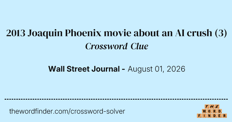 2013 Joaquin Phoenix movie about an AI crush crossword clue image