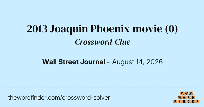 2013 Joaquin Phoenix movie crossword clue image