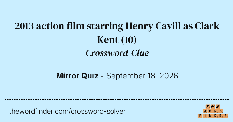2013 action film starring Henry Cavill as Clark Kent crossword clue image