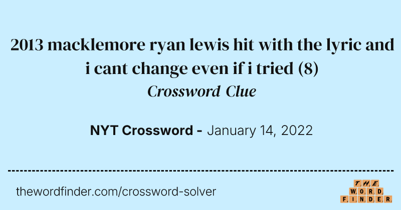 2013 macklemore ryan lewis hit with the lyric and i cant change even if i tried crossword clue image
