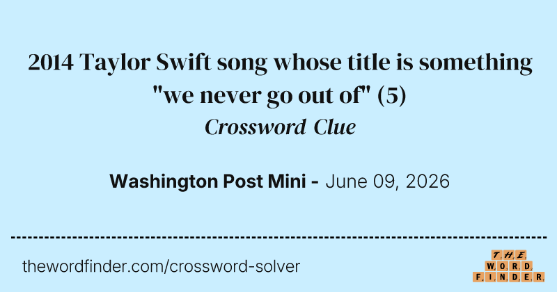 2014 Taylor Swift song whose title is something "we never go out of" crossword clue image