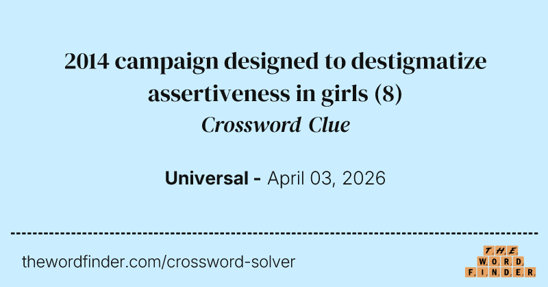 2014 campaign designed to destigmatize assertiveness in girls crossword clue image