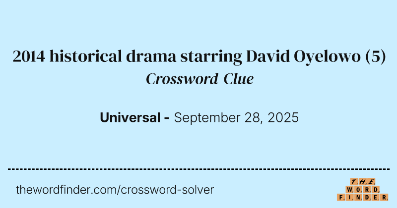 2014 historical drama starring David Oyelowo crossword clue image