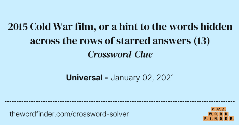 2015 Cold War film, or a hint to the words hidden across the rows of starred answers crossword clue image