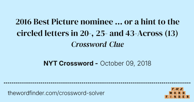 2016 Best Picture nominee ... or a hint to the circled letters in 20-, 25- and 43-Across crossword clue image