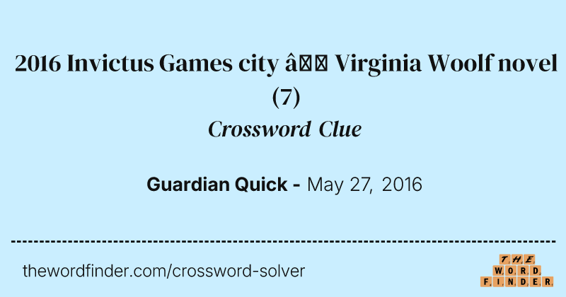 2016 Invictus Games city — Virginia Woolf novel crossword clue image