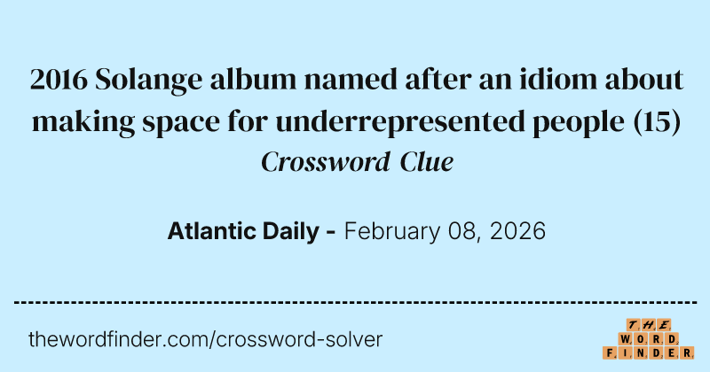 2016 Solange album named after an idiom about making space for underrepresented people crossword clue image