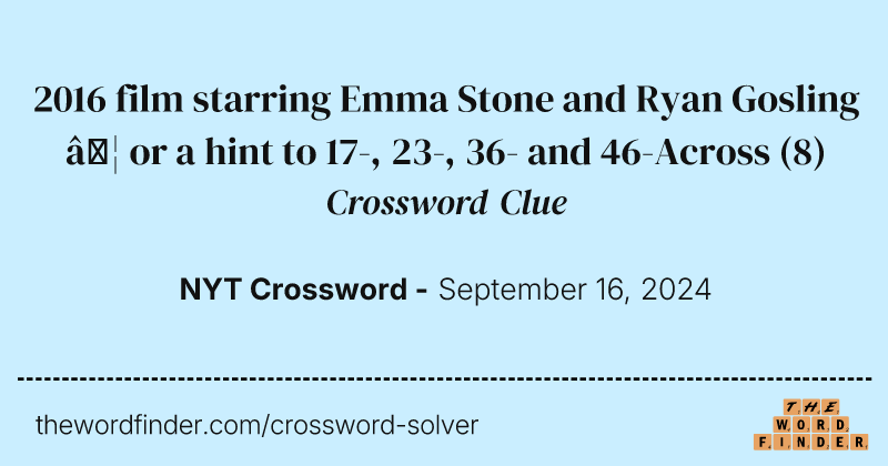 2016 film starring Emma Stone and Ryan Gosling … or a hint to 17-, 23-, 36- and 46-Across crossword clue image