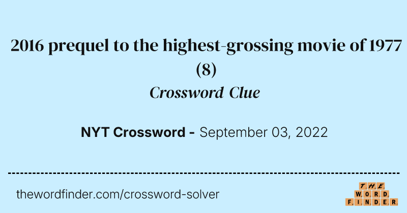 2016 prequel to the highest-grossing movie of 1977 crossword clue image