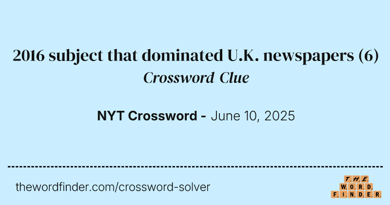 2016 subject that dominated U.K. newspapers crossword clue image