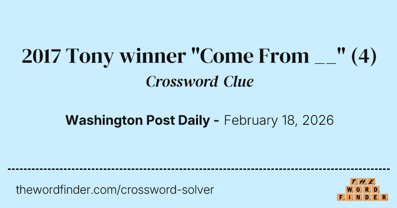 2017 Tony winner "Come From __" crossword clue image