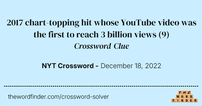 2017 chart-topping hit whose YouTube video was the first to reach 3 billion views crossword clue image