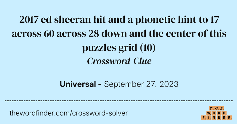 2017 ed sheeran hit and a phonetic hint to 17 across 60 across 28 down and the center of this puzzles grid crossword clue image