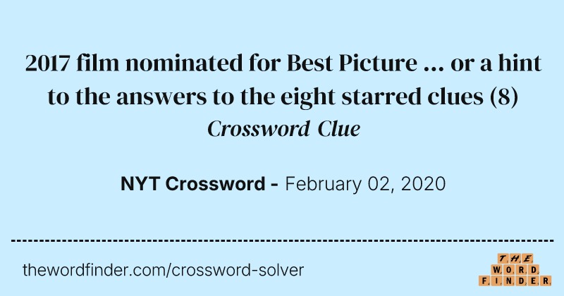 2017 film nominated for Best Picture ... or a hint to the answers to the eight starred clues crossword clue image