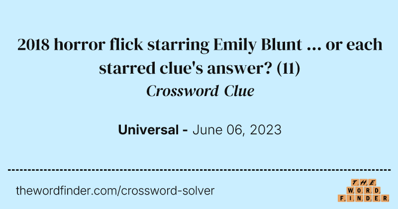 2018 horror flick starring Emily Blunt ... or each starred clue's answer? crossword clue image