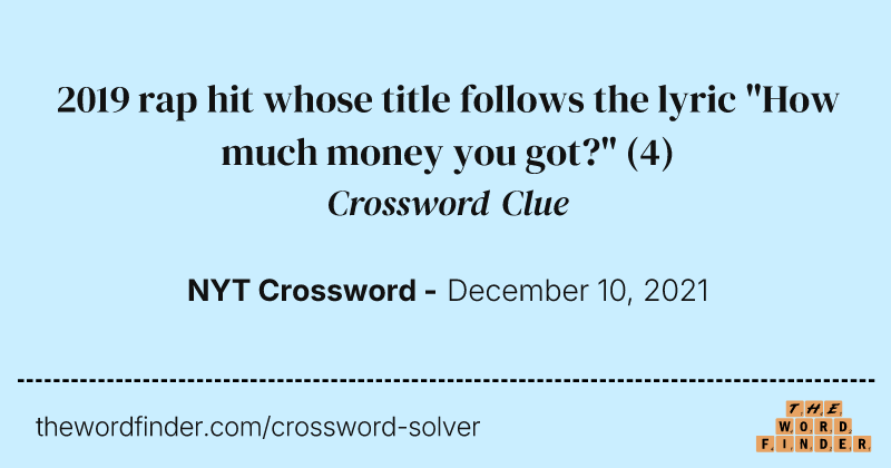 2019 rap hit whose title follows the lyric "How much money you got?" crossword clue image