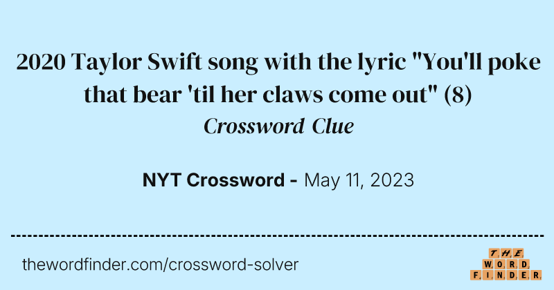 2020 Taylor Swift song with the lyric "You'll poke that bear 'til her claws come out" crossword clue image