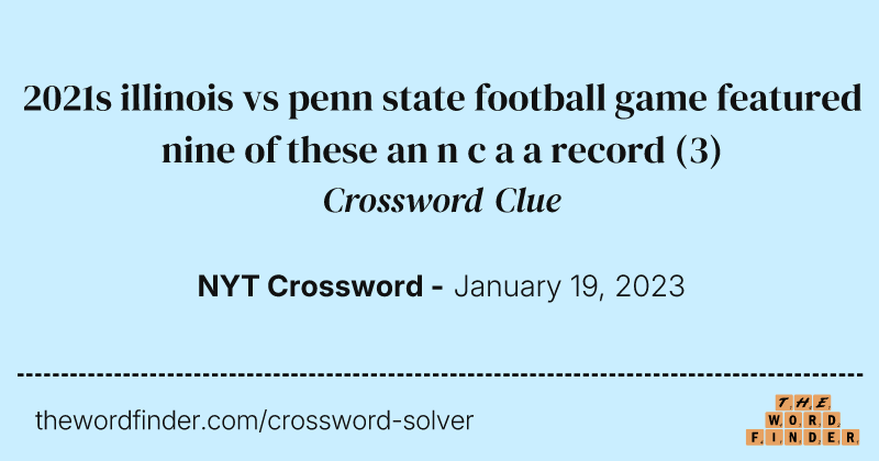 2021s illinois vs penn state football game featured nine of these an n c a a record crossword clue image