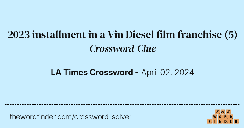 2023 installment in a Vin Diesel film franchise crossword clue image