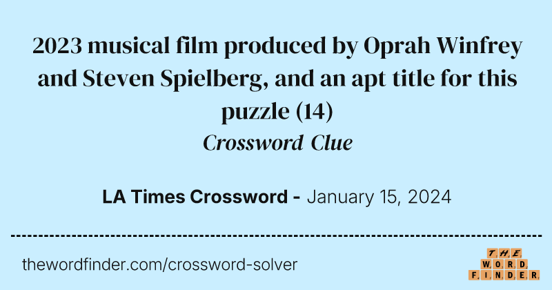 2023 musical film produced by Oprah Winfrey and Steven Spielberg, and an apt title for this puzzle crossword clue image