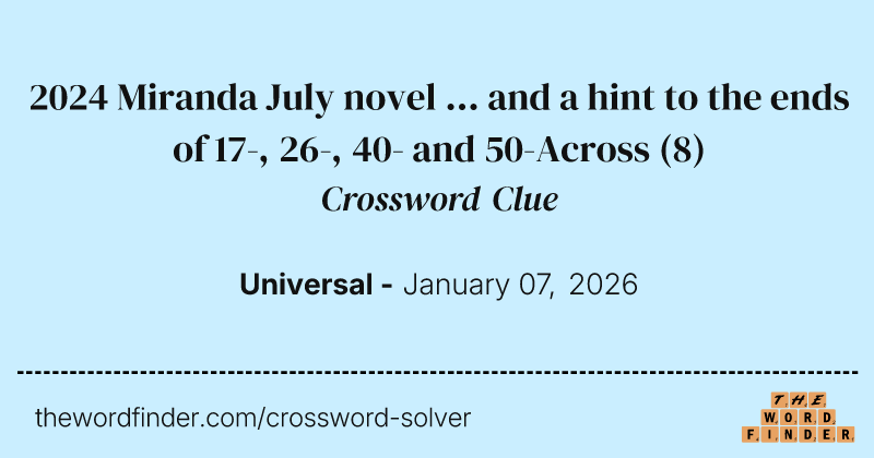 2024 Miranda July novel ... and a hint to the ends of 17-, 26-, 40- and 50-Across crossword clue image