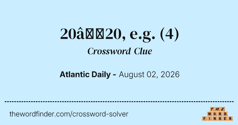 20–20, e.g. crossword clue image