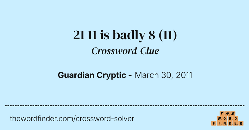 21 11 is badly 8 crossword clue image