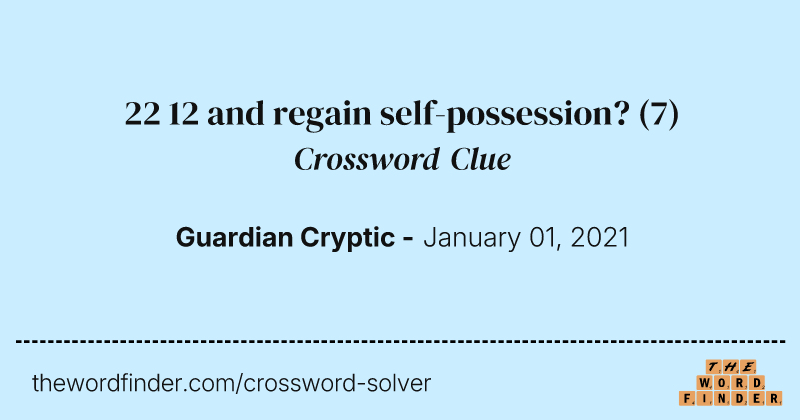 22 12 and regain self-possession? crossword clue image
