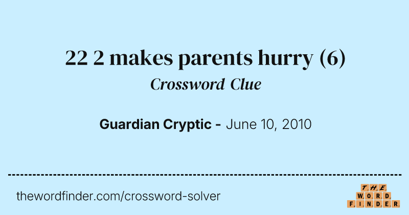 22 2 makes parents hurry crossword clue image