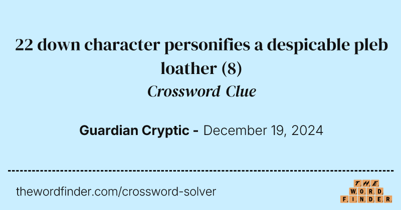 22 down character personifies a despicable pleb loather crossword clue image