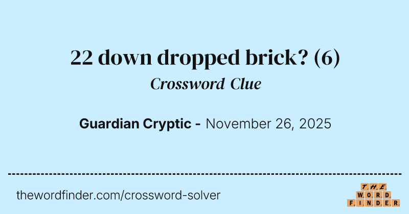 22 down dropped brick? crossword clue image