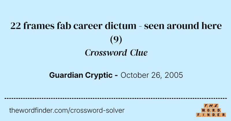 22 frames fab career dictum - seen around here crossword clue image