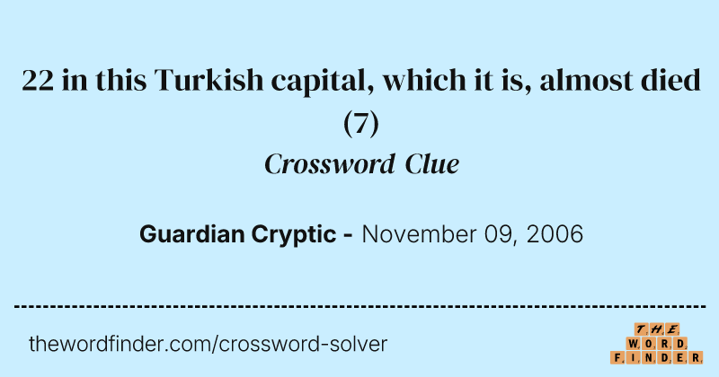 22 in this Turkish capital, which it is, almost died crossword clue image
