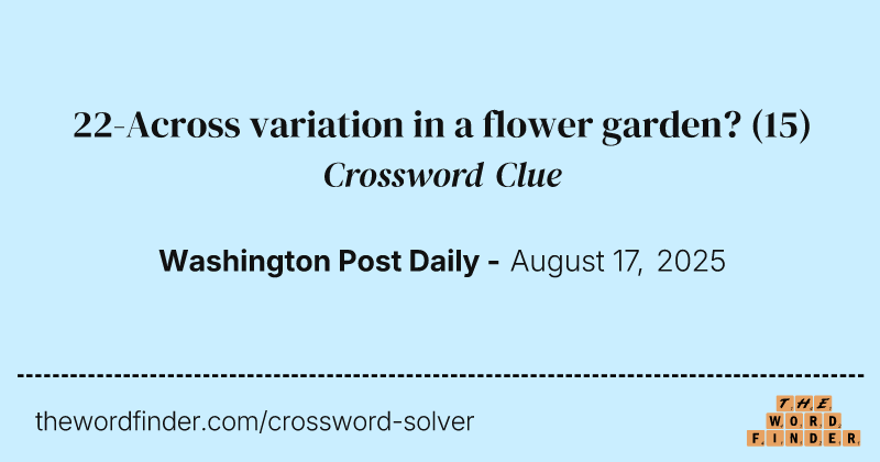 22-Across variation in a flower garden? crossword clue image