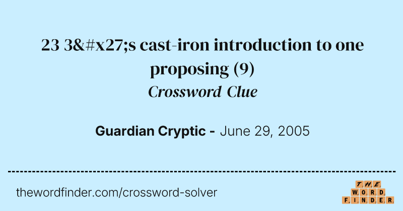 23 3's cast-iron introduction to one proposing crossword clue image