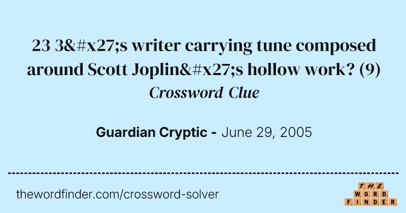 23 3's writer carrying tune composed around Scott Joplin's hollow work? crossword clue image