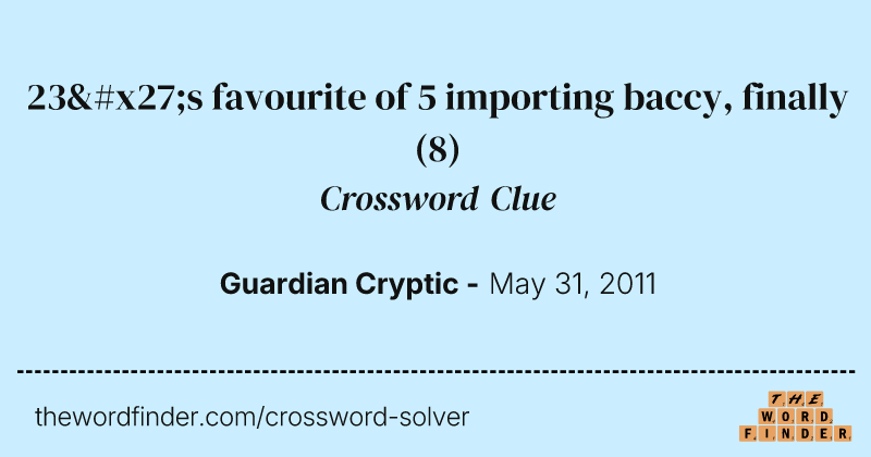 23's favourite of 5 importing baccy, finally crossword clue image